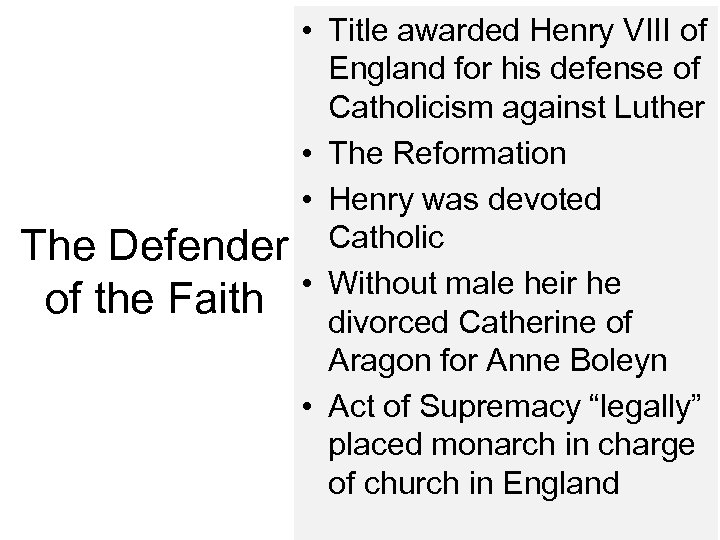 The Defender of the Faith • Title awarded Henry VIII of England for his