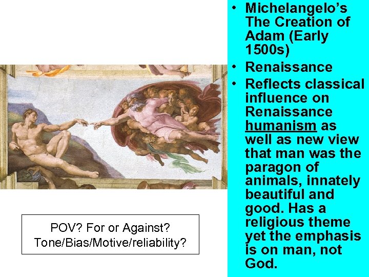 POV? For or Against? Tone/Bias/Motive/reliability? • Michelangelo’s The Creation of Adam (Early 1500 s)