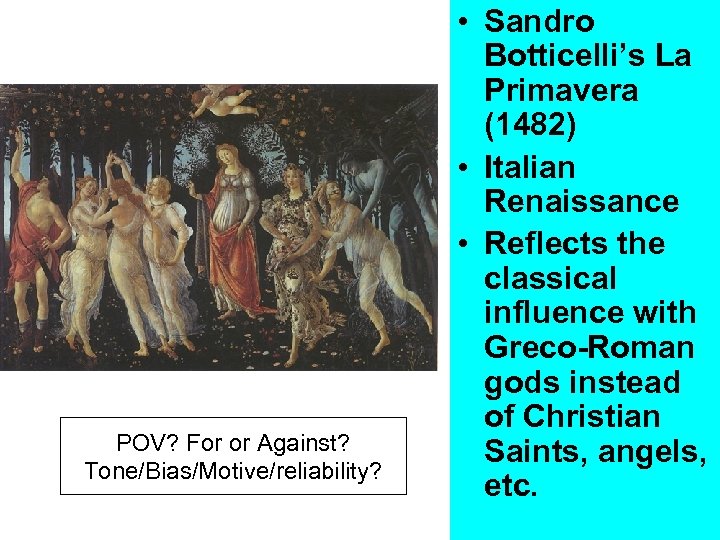 POV? For or Against? Tone/Bias/Motive/reliability? • Sandro Botticelli’s La Primavera (1482) • Italian Renaissance