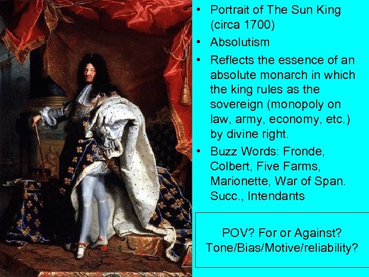  • Portrait of The Sun King (circa 1700) • Absolutism • Reflects the