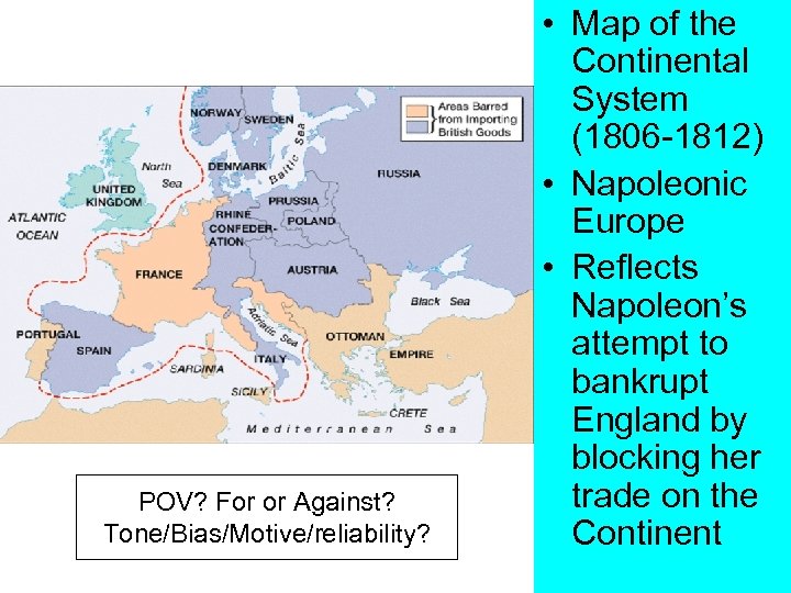 POV? For or Against? Tone/Bias/Motive/reliability? • Map of the Continental System (1806 -1812) •