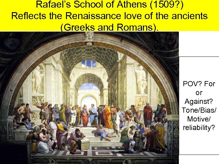 Rafael’s School of Athens (1509? ) Reflects the Renaissance love of the ancients (Greeks