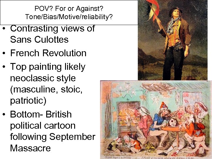 POV? For or Against? Tone/Bias/Motive/reliability? • Contrasting views of Sans Culottes • French Revolution