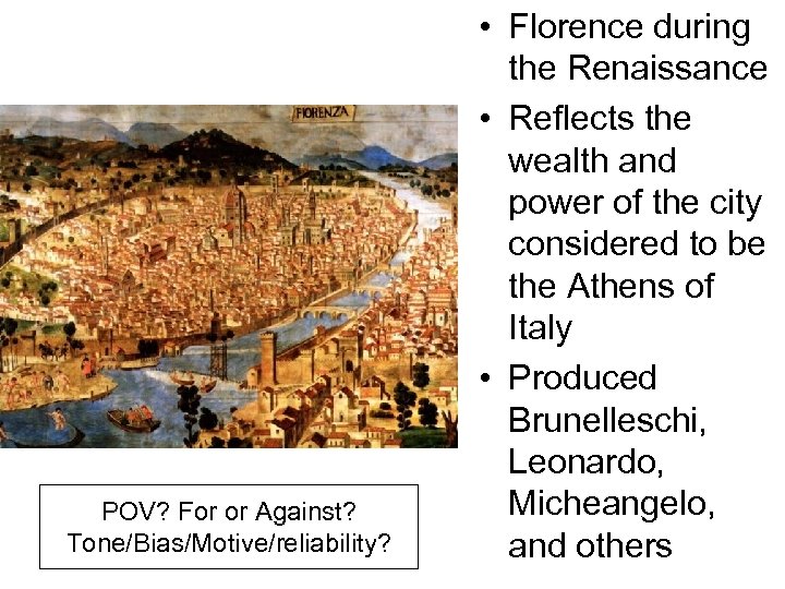 POV? For or Against? Tone/Bias/Motive/reliability? • Florence during the Renaissance • Reflects the wealth