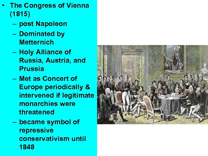  • The Congress of Vienna (1815) – post Napoleon – Dominated by Metternich