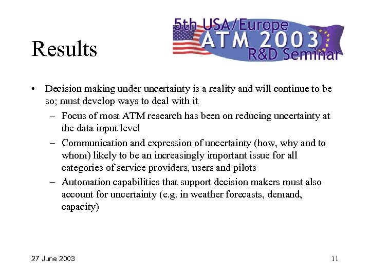 Results • Decision making under uncertainty is a reality and will continue to be