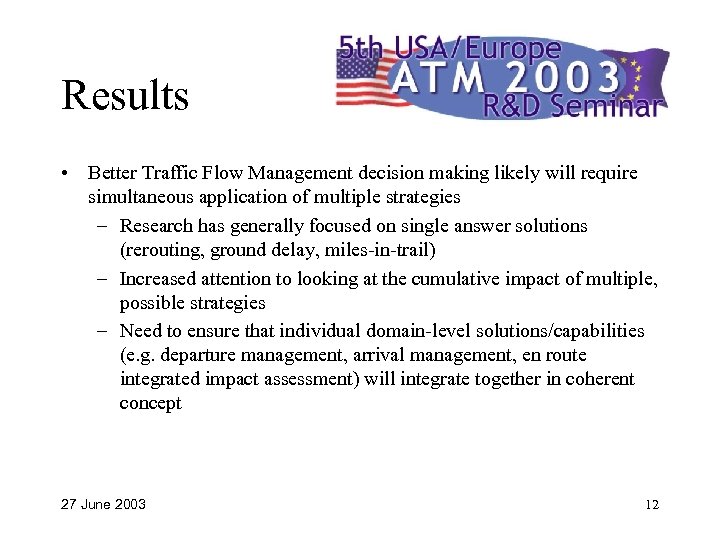 Results • Better Traffic Flow Management decision making likely will require simultaneous application of