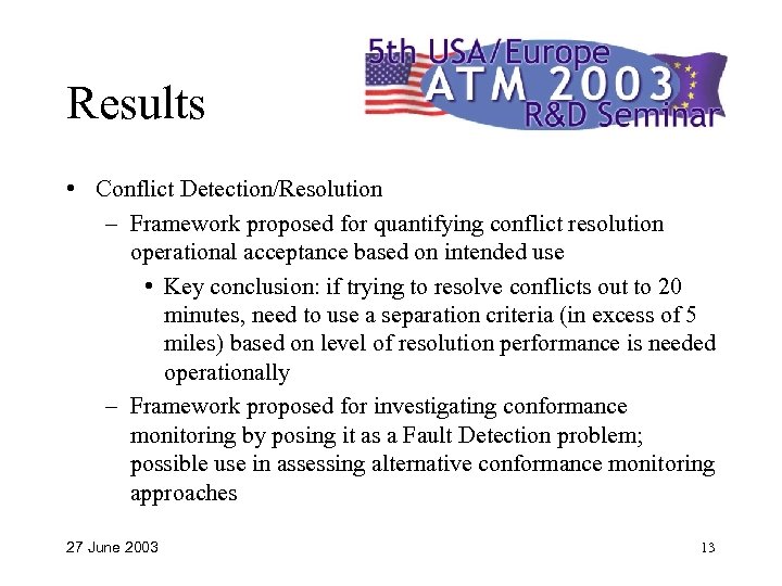 Results • Conflict Detection/Resolution – Framework proposed for quantifying conflict resolution operational acceptance based