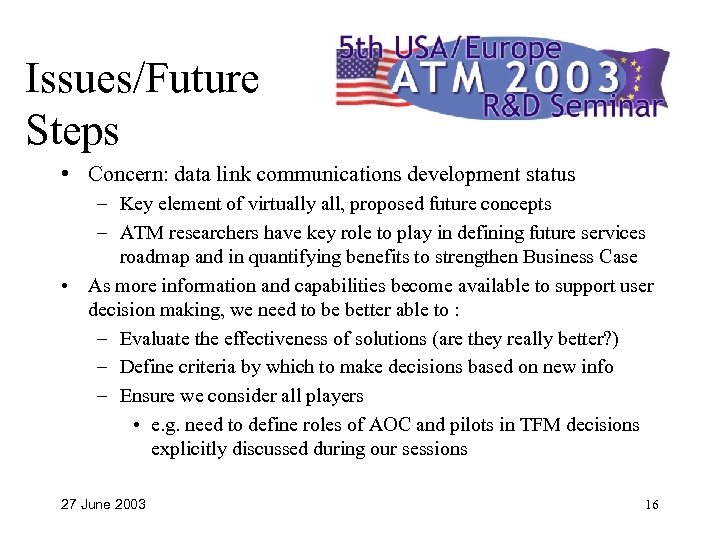 Issues/Future Steps • Concern: data link communications development status – Key element of virtually