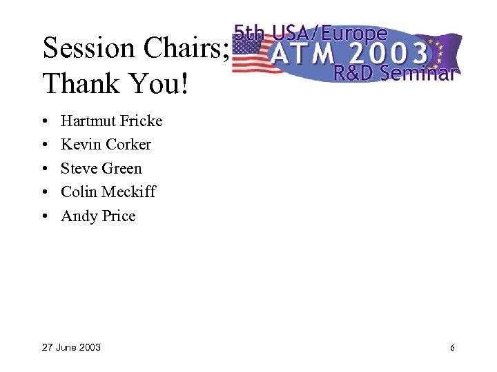 Session Chairs; Thank You! • • • Hartmut Fricke Kevin Corker Steve Green Colin