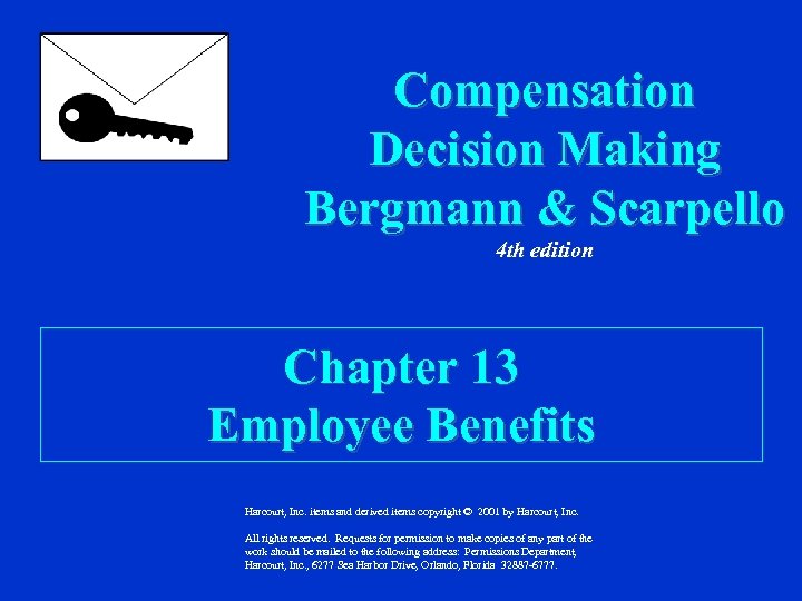 Compensation Decision Making Bergmann & Scarpello 4 th edition Chapter 13 Employee Benefits Harcourt,