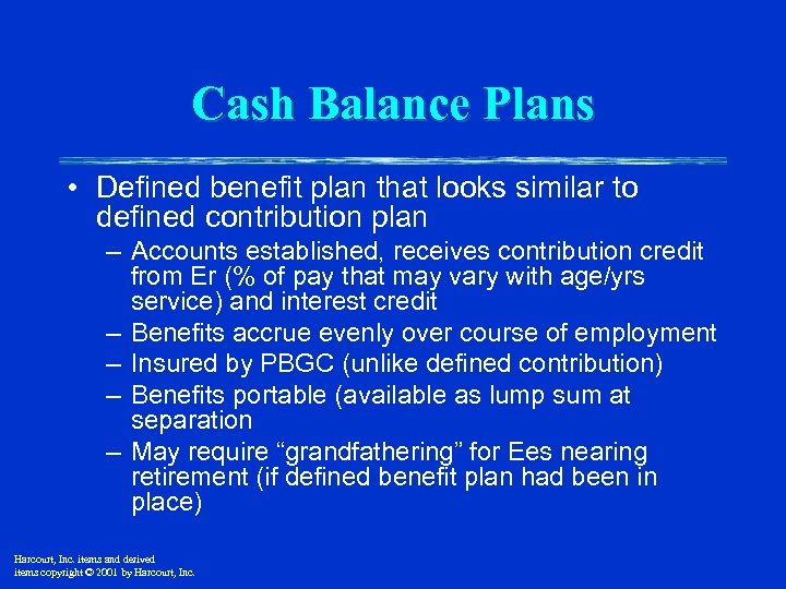 Cash Balance Plans • Defined benefit plan that looks similar to defined contribution plan