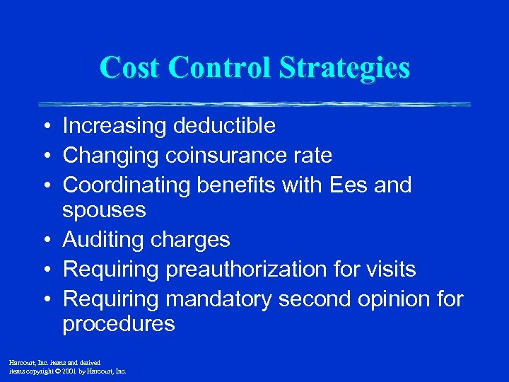 Cost Control Strategies • Increasing deductible • Changing coinsurance rate • Coordinating benefits with