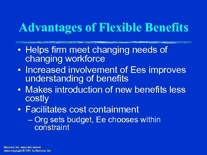 Advantages of Flexible Benefits • Helps firm meet changing needs of changing workforce •