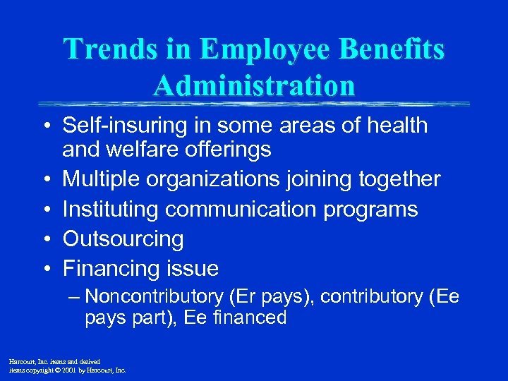 Trends in Employee Benefits Administration • Self-insuring in some areas of health and welfare