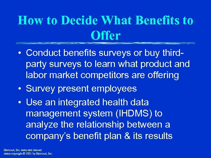 How to Decide What Benefits to Offer • Conduct benefits surveys or buy thirdparty