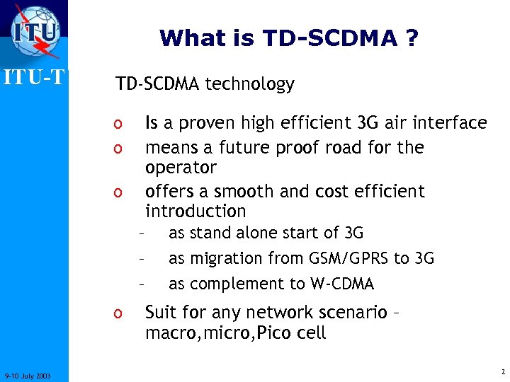 What is TD-SCDMA ? ITU-T TD-SCDMA technology Is a proven high efficient 3 G