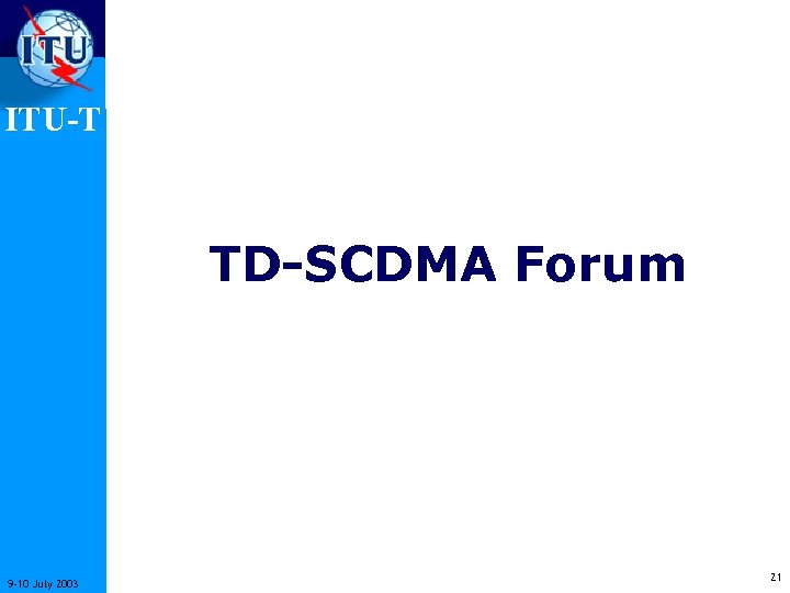 ITU-T TD-SCDMA Forum 9 -10 July 2003 21 