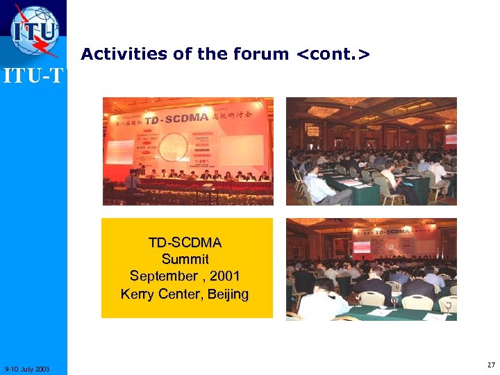 ITU-T Activities of the forum <cont. > TD-SCDMA Summit September , 2001 Kerry Center,