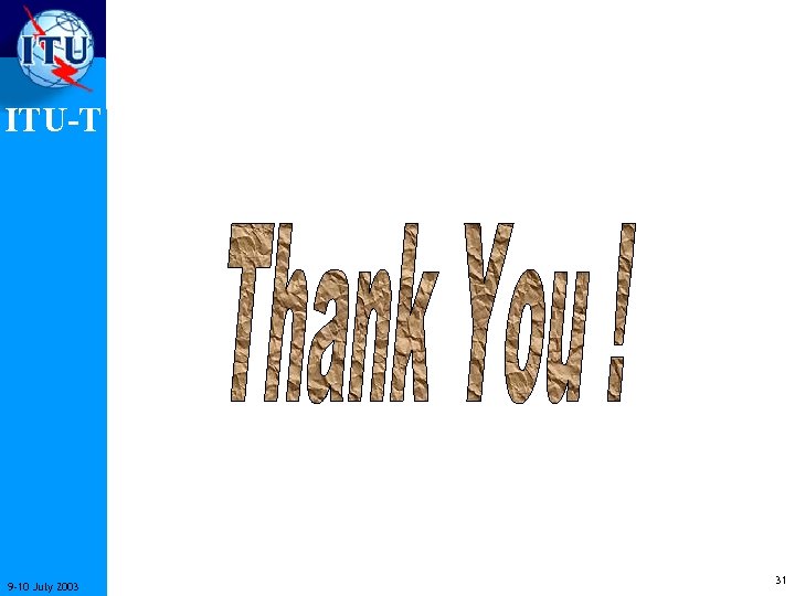 ITU-T 9 -10 July 2003 31 