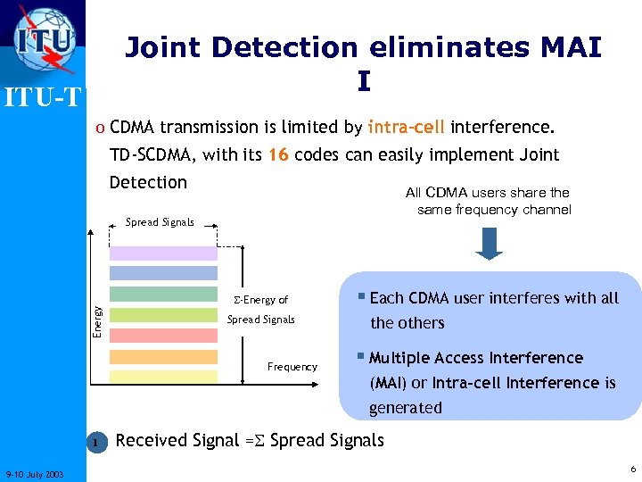 Joint Detection eliminates MAI I ITU-T o CDMA transmission is limited by intra-cell interference.