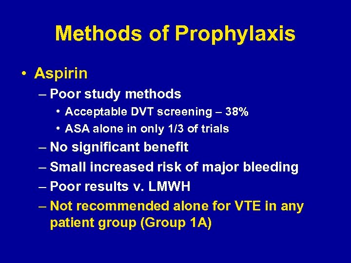 Methods of Prophylaxis • Aspirin – Poor study methods • Acceptable DVT screening –