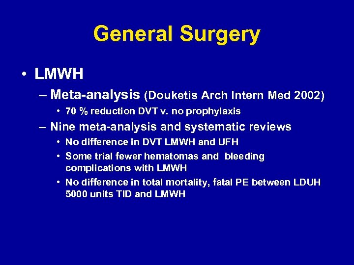 General Surgery • LMWH – Meta-analysis (Douketis Arch Intern Med 2002) • 70 %