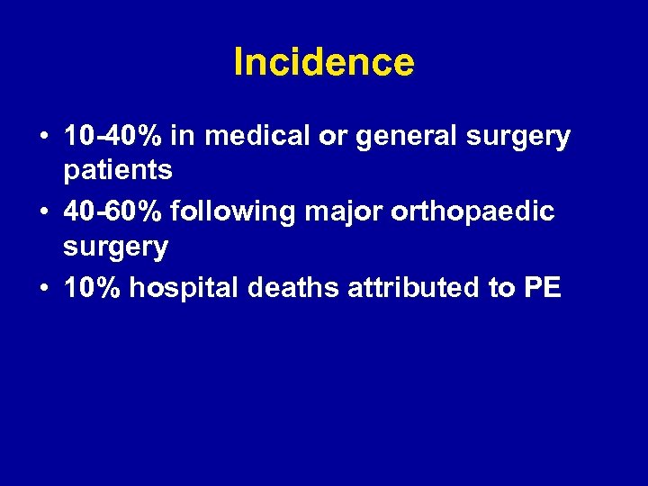 Incidence • 10 -40% in medical or general surgery patients • 40 -60% following