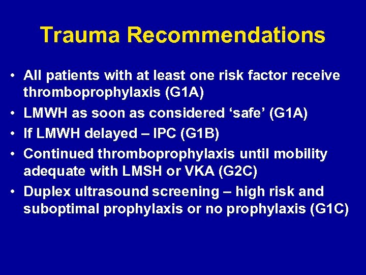 Trauma Recommendations • All patients with at least one risk factor receive thromboprophylaxis (G