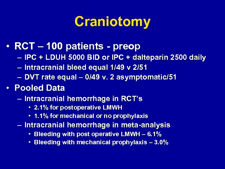 Craniotomy • RCT – 100 patients - preop – IPC + LDUH 5000 BID