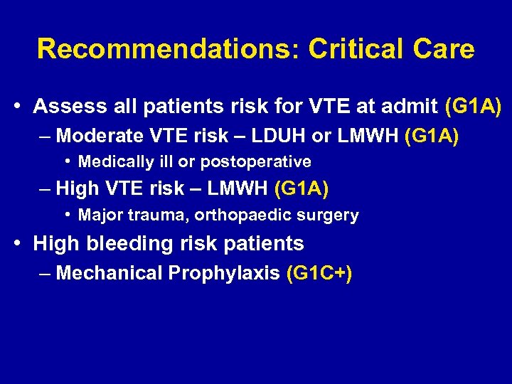 Recommendations: Critical Care • Assess all patients risk for VTE at admit (G 1