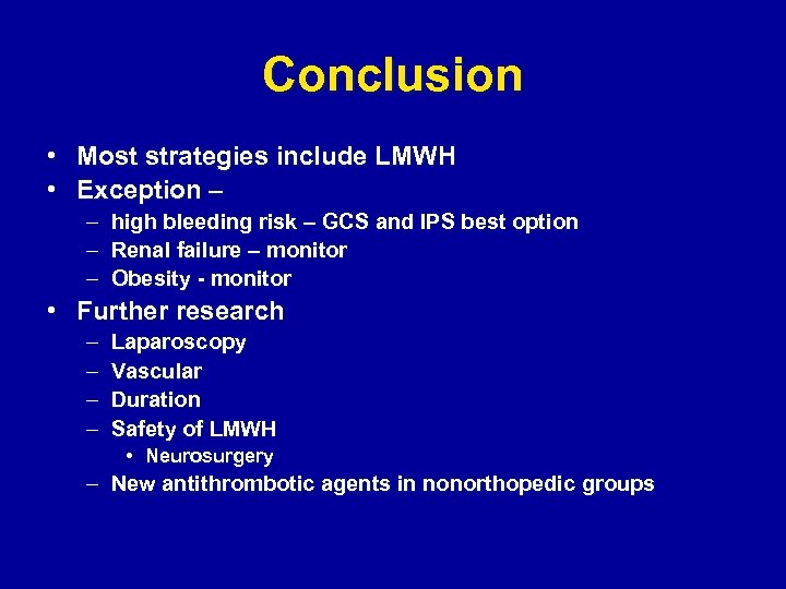 Conclusion • Most strategies include LMWH • Exception – – high bleeding risk –