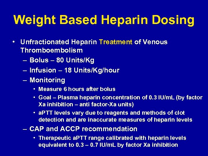 Weight Based Heparin Dosing • Unfractionated Heparin Treatment of Venous Thromboembolism – Bolus –