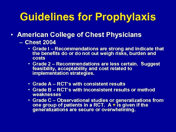 Guidelines for Prophylaxis • American College of Chest Physicians – Chest 2004 • Grade