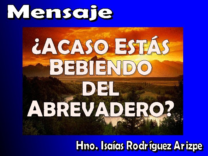 ¿ACASO ESTÁS BEBIENDO DEL ABREVADERO? 