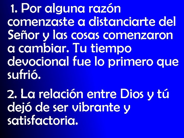 1. Por alguna razón comenzaste a distanciarte del Señor y las cosas comenzaron a