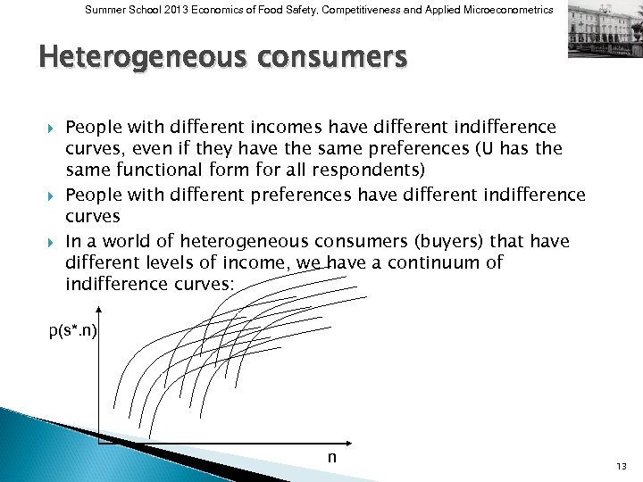 Summer School 2013 Economics of Food Safety, Competitiveness and Applied Microeconometrics Heterogeneous consumers People