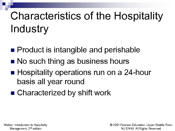 Characteristics of the Hospitality Industry Product is intangible and perishable n No such thing