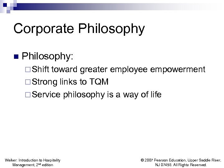 Corporate Philosophy n Philosophy: ¨ Shift toward greater employee empowerment ¨ Strong links to