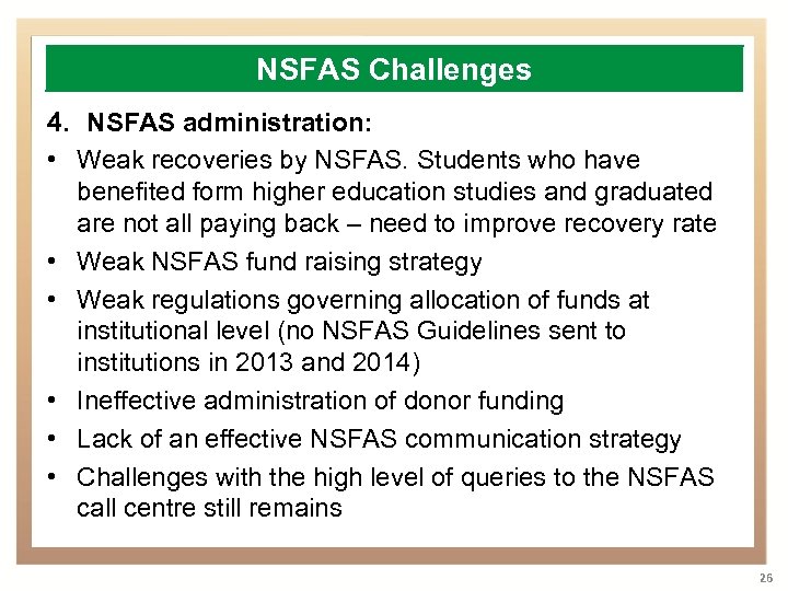 NSFAS Challenges 4. NSFAS administration: • Weak recoveries by NSFAS. Students who have benefited