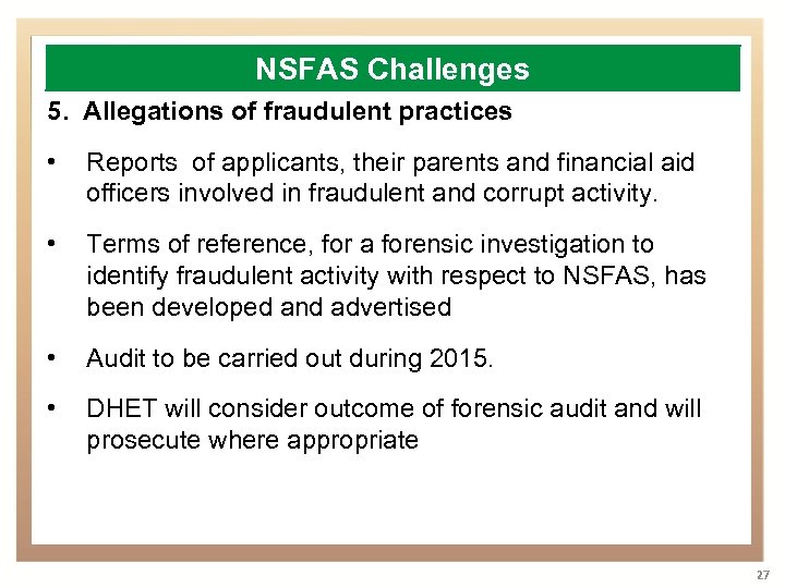 NSFAS Challenges 5. Allegations of fraudulent practices • Reports of applicants, their parents and