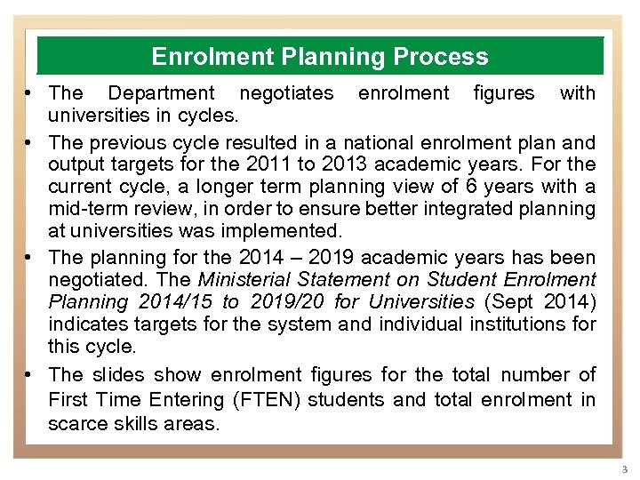 Enrolment Planning Process • The Department negotiates enrolment figures with universities in cycles. •