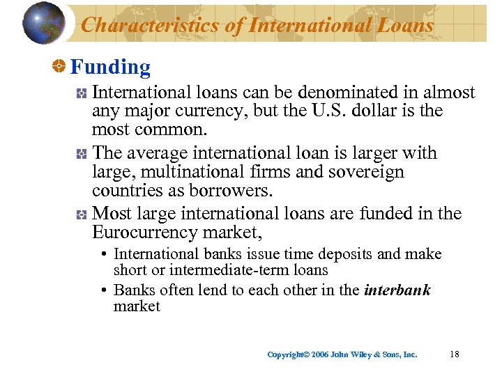 Characteristics of International Loans Funding International loans can be denominated in almost any major