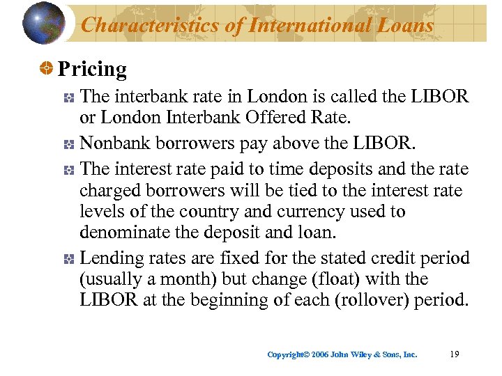 Characteristics of International Loans Pricing The interbank rate in London is called the LIBOR