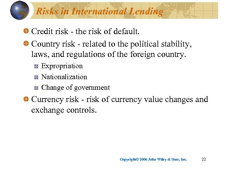 Risks in International Lending Credit risk - the risk of default. Country risk -