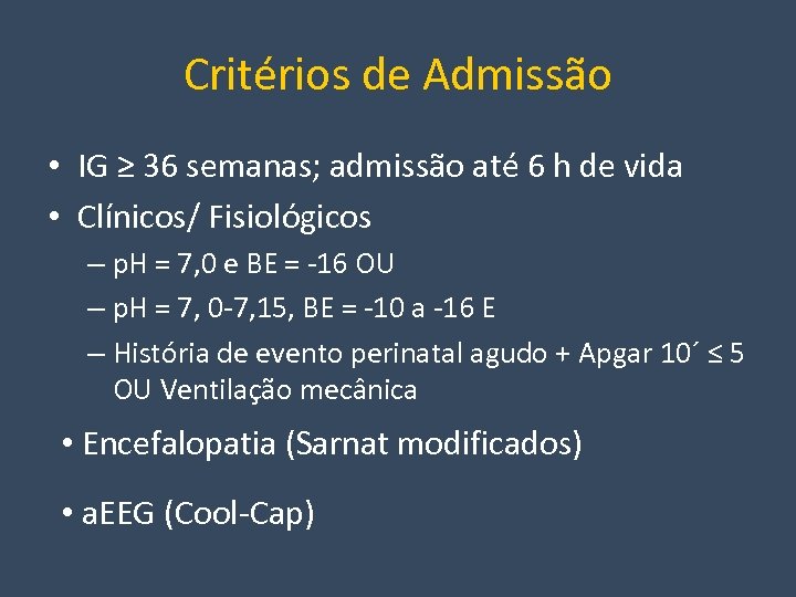 Critérios de Admissão • IG ≥ 36 semanas; admissão até 6 h de vida