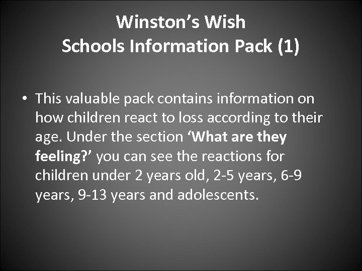 Winston’s Wish Schools Information Pack (1) • This valuable pack contains information on how