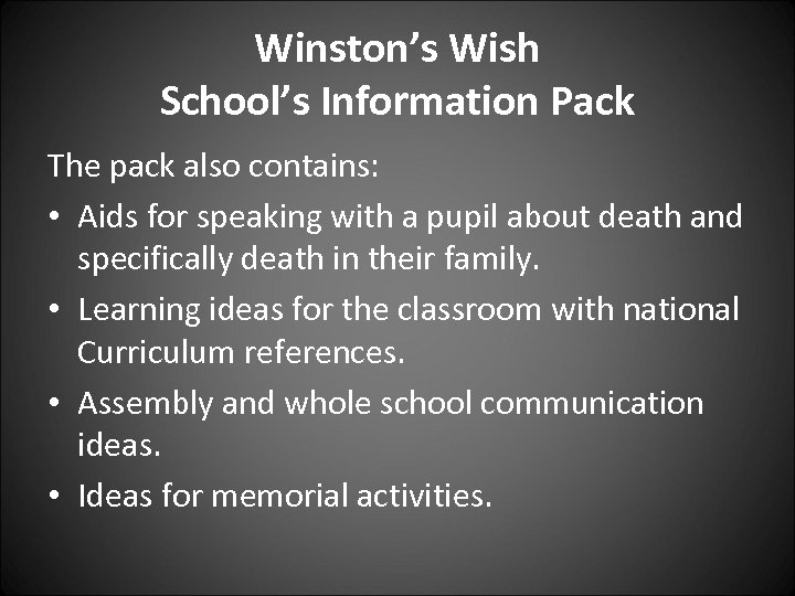 Winston’s Wish School’s Information Pack The pack also contains: • Aids for speaking with