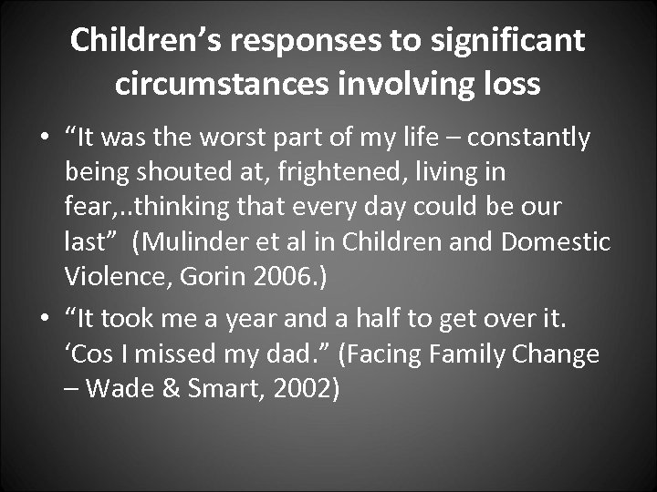 Children’s responses to significant circumstances involving loss • “It was the worst part of