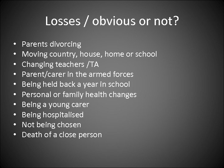 Losses / obvious or not? • • • Parents divorcing Moving country, house, home